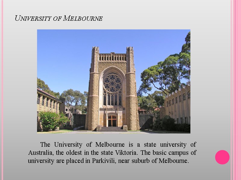 University of Melbourne The University of Melbourne is a state university of Australia, the